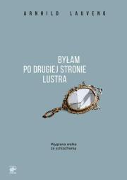 Byłam po drugiej stronie lustra. Autor: Arnhild Lauveng. Dadada.pl Okładka książki Byłam po drugiej stronie lustra