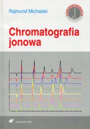 Chromatografia jonowa. Autor: Rajmund Michalski. Dadada.pl Okładka książki Chromatografia jonowa
