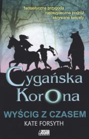 Cygańska korona Wyścig z czasem t.3. Autor: Forsyth Kate. Dadada.pl Okładka książki Cygańska korona Wyścig z czasem t.3