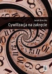 Cywilizacja na zakręcie. Autor: Breczko Jacek. Dadada.pl Okładka książki Cywilizacja na zakręcie