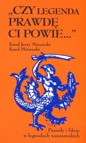 `Czy legenda prawdę ci powie...` Prawdy i fikcje w legendach warszawskich. Autor: Karol Mórawski. Dadada.pl Okładka książki `Czy legenda prawdę ci powie...` Prawdy i fikcje w legendach warszawskich