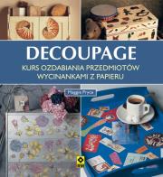 Decoupage Kurs ozdabiania przedmiotów wycinankami z papieru. Autor: Pryce Maggie. Dadada.pl Okładka książki Decoupage Kurs ozdabiania przedmiotów wycinankami z papieru