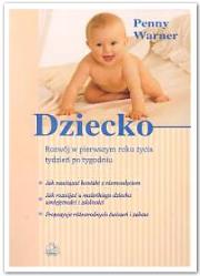 Dziecko. Rozwój w pierwszym roku życia, tydzień po tygodniu. Autor: Penny Warner . Dadada.pl Okładka książki Dziecko. Rozwój w pierwszym roku życia, tydzień po tygodniu