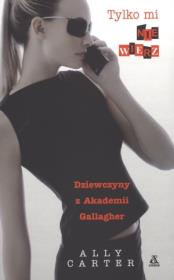 Okładka książki Dziewczyny z Akademii Gallagher Tylko mi nie wierz