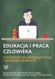 Okładka książki Edukacja i praca człowieka implikacjami dla pedagogiki pracy i pedagogiki społecznej