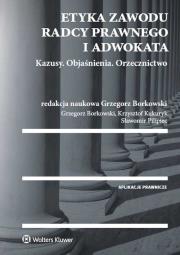 Etyka zawodu radcy prawnego i adwokata Kazusy Objaśnienia. Orzecznictwo. Autor: Borkowski Grzegorz, Kukuryk Krzysztof, Pilipiec Sławomir. Dadada.pl Okładka książki Etyka zawodu radcy prawnego i adwokata Kazusy Objaśnienia. Orzecznictwo