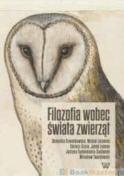 Filozofia wobec świata zwierząt. Autor: Dzwonkowska Dominika, Latawiec Michał, Gzyra Dariusz, Lejman Jacek, Twardowski Mirosław. Dadada.pl Okładka książki Filozofia wobec świata zwierząt
