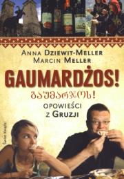 Gaumardżos! Opowieści z Gruzji. Autor: Dziewitt-Meller Anna, Meller Marcin. Dadada.pl Okładka książki Gaumardżos! Opowieści z Gruzji