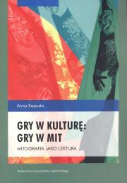 Gry w kulturę gry w mit. Autor: Kapusta Anna. Dadada.pl Okładka książki Gry w kulturę gry w mit