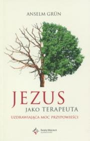 Jezus jako terapeuta. Uzdrawiająca moc.... Autor: Anselm Grun. Dadada.pl Okładka książki Jezus jako terapeuta. Uzdrawiająca moc...