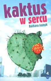 Kaktus w sercu. Autor: Barbara Jasnyk. Dadada.pl Okładka książki Kaktus w sercu