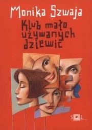 Klub mało używanych dziewic - Monika Szwaja w.2010. Autor: Monika Szwaja. Dadada.pl Okładka książki Klub mało używanych dziewic - Monika Szwaja w.2010