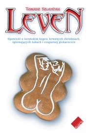 Okładka książki Leven. Opowieść o toruńskim kupcu, krwawych zbrodniach, śpiewających żabach i czupurnej piekareczce