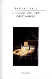 Literatura jako trop rzeczywistości. Autor: Nycz Ryszard. Dadada.pl Okładka książki Literatura jako trop rzeczywistości