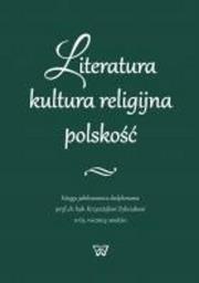 Literatura  kultura religijna  polskość. Wydawca: Wydawnictwo Uniwersytetu Kardynała Stefana Wyszyńskiego. Dadada.pl Opakowanie Literatura  kultura religijna  polskość