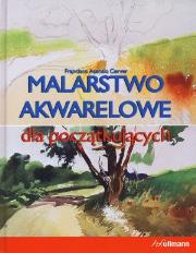 Okładka książki Malarstwo akwarelowe dla początkujących