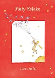 Mały Książę. Złote myśli. Autor: Antoine de Saint-Exupery. Dadada.pl Okładka książki Mały Książę. Złote myśli