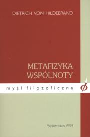 Metafizyka wspólnoty. Myśl filozoficzna. Autor: Dietrich von Hildebrand. Dadada.pl Okładka książki Metafizyka wspólnoty. Myśl filozoficzna