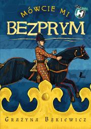 Mówcie mi Bezprym. Autor: Grażyna Bąkiewicz. Dadada.pl Okładka książki Mówcie mi Bezprym