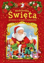 Nadchodzą święta. Opowieści, kolędy, ciekawostki. Autor: Red. Agnieszka Skórzewska. Dadada.pl Okładka książki Nadchodzą święta. Opowieści, kolędy, ciekawostki