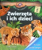 Okładka książki Niesamowita encyklopedia Larousse'a. Zwierzęta i ich dzieci