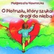 Okładka książki O Piotrusiu, który szukał drogi do nieba