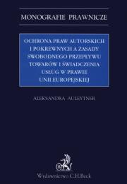 Okładka książki Ochrona praw autorskich i pokrewnych         Spis treści      Wprowadzenie      Fragment książki    Ochrona praw autorskich i pokrewnych a zasady swobodnego przepływu towarów i świadczen