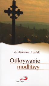 Odkrywanie modlitwy. Autor: ks. Stanisław Urbański. Dadada.pl Okładka książki Odkrywanie modlitwy