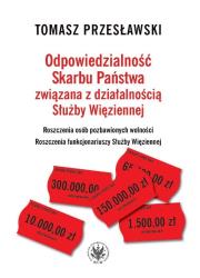 Odpowiedzialność Skarbu Państwa związana z działalnością Służby Więziennej. Autor: Przesławski Tomasz. Dadada.pl Okładka książki Odpowiedzialność Skarbu Państwa związana z działalnością Służby Więziennej