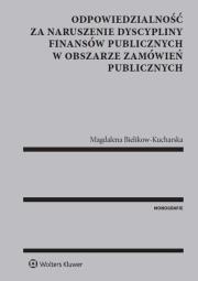 Odpowiedzialność za naruszenie dyscypliny finansów publicznych w obszarze zamówień publicznych. Autor: Bielikow-Kucharska Magdalena. Dadada.pl Okładka książki Odpowiedzialność za naruszenie dyscypliny finansów publicznych w obszarze zamówień publicznych