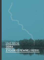 Odra. Życiorys pewnej rzeki. Autor: Rada Uwe. Dadada.pl Okładka książki Odra. Życiorys pewnej rzeki