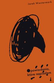 Opowiadania które napisałem. Autor: Westermark Jarek. Dadada.pl Okładka książki Opowiadania które napisałem