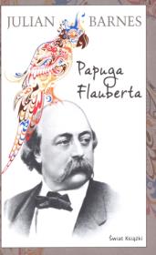 Papuga Flauberta. Autor: Barnes Julian. Dadada.pl Okładka książki Papuga Flauberta