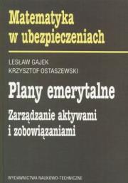 Plany emerytalne Zarządzanie aktywami i zobowiązaniami. Autor: Gajek Lesław, Ostaszewski Krzysztof. Dadada.pl Okładka książki Plany emerytalne Zarządzanie aktywami i zobowiązaniami