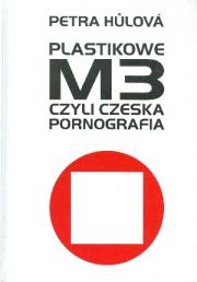 Plastikowe M3, czyli czeska pornografia. Autor: Petra Hůlová. Dadada.pl Okładka książki Plastikowe M3, czyli czeska pornografia