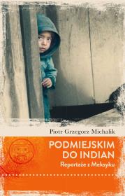 Okładka książki Podmiejskim do Indian. Reportaże z Meksyku