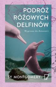 Podróż różowych delfinów EKO Wyprawa do Amazonii. Autor: Montgomery Sy. Dadada.pl Okładka książki Podróż różowych delfinów EKO Wyprawa do Amazonii