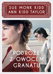 Podróże z owocem granatu. Autor: Kidd Sue Monk, Ann Kidd Taylor. Dadada.pl Okładka książki Podróże z owocem granatu