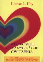 Pokochaj siebie. Ulecz swoje życie. Autor: Louise L. Hay. Dadada.pl Okładka książki Pokochaj siebie. Ulecz swoje życie