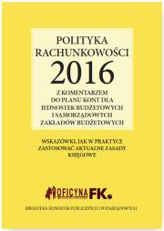 Okładka książki Polityka rachunkowości 2016 z komentarzem do planu kont dla jednostek budżetowych i samorządowych za