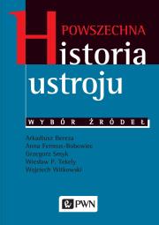 Powszechna historia ustroju Wybór źródeł. Autor: Bereza Arkadiusz, Fermus-Bobowiec Anna, Smyk Grzegorz, Tekely Wiesław P., Witkowski Wojciech. Dadada.pl Okładka książki Powszechna historia ustroju Wybór źródeł