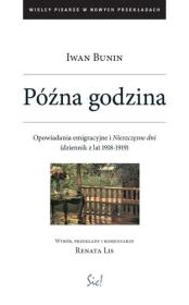 Późna godzina. Opowiadania emigracyjne.... Autor: Bunin Iwan. Dadada.pl Okładka książki Późna godzina. Opowiadania emigracyjne...