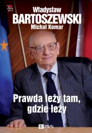 Prawda leży tam gdzie leży. Autor: Władysław Bartoszewski, Komar Michał. Dadada.pl Okładka książki Prawda leży tam gdzie leży