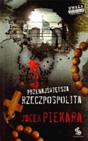 Przenajświętsza Rzeczpospolita. Autor: Jacek Piekara. Dadada.pl Okładka książki Przenajświętsza Rzeczpospolita