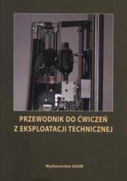Przewodnik do ćwiczeń z eksploatacji technicznej. Wydawca: Wydawnictwo SGGW. Dadada.pl Opakowanie Przewodnik do ćwiczeń z eksploatacji technicznej