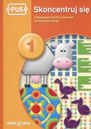 Okładka książki PUS Skoncentruj się 1 Zabawowe formy ćwiczeń na koncentrację