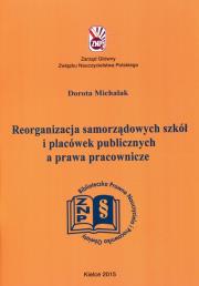 Reorganizacja samorządowych szkół i placówek publicznych a prawa pracownicze. Autor: Michalak Dorota. Dadada.pl Okładka książki Reorganizacja samorządowych szkół i placówek publicznych a prawa pracownicze