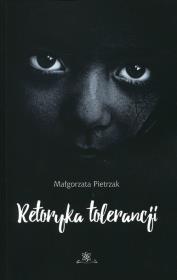 Retoryka tolerancji. Autor: Pietrzak Małgorzata. Dadada.pl Okładka książki Retoryka tolerancji