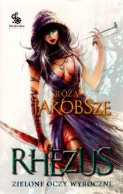 Rhezus. Tom 1. Księga 2. Zielone oczy wyroczni. Autor: Jakobsze Róża. Dadada.pl Okładka książki Rhezus. Tom 1. Księga 2. Zielone oczy wyroczni