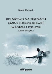 Okładka książki Rolnictwo na terenach gminy Tolkmicko-wieś w latach 1945-1956. Zarys dziejów